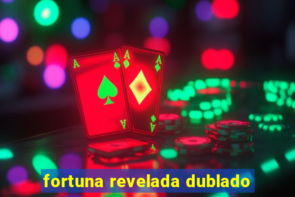 fortuna revelada dublado